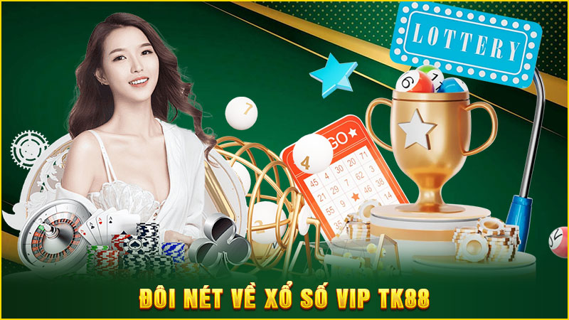 đôi nét về xổ số vip tk88