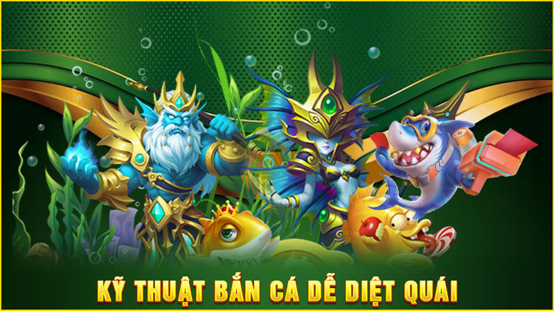 kỹ thuật bắn cá dễ diệt quái