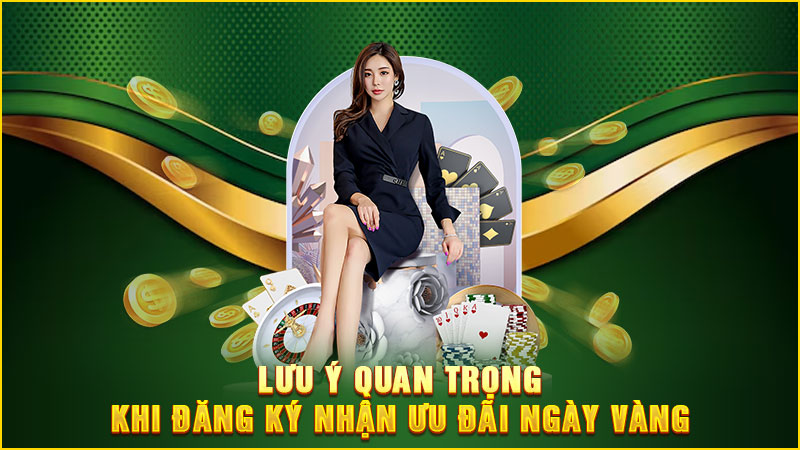 lưu ý quan trọng khi đăng ký nhận ưu đãi ngày vàng