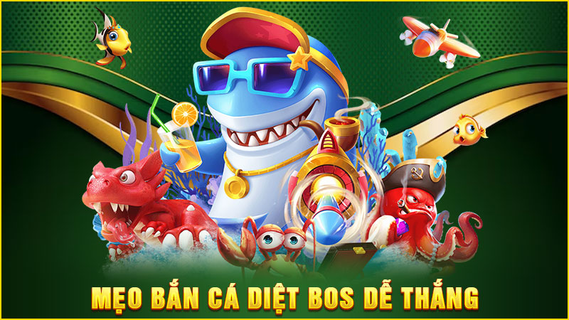 mẹo bắn cá diệt bos dễ thắng