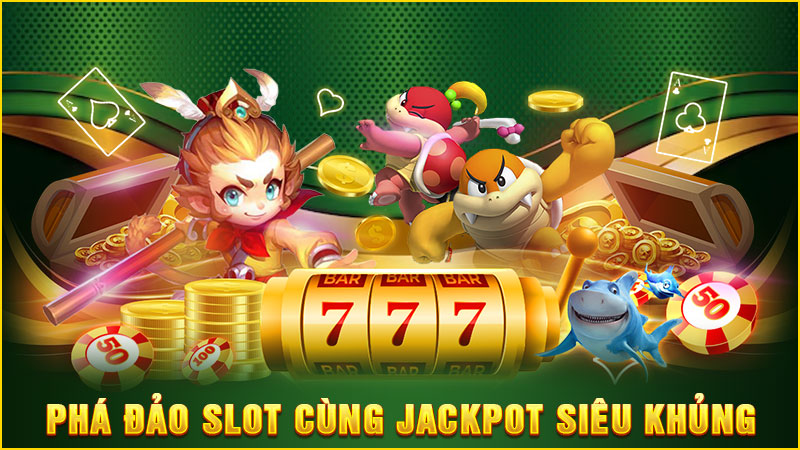 phá đảo slot cùng jackpot siêu khủng