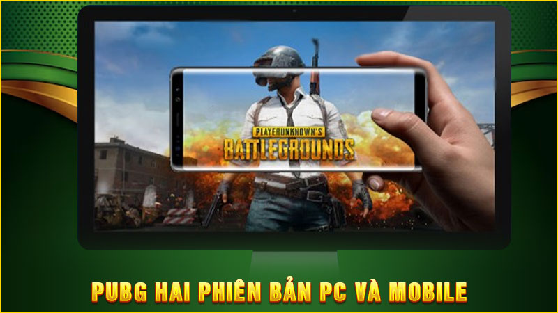 pubg hai phiên bản pc và mobile