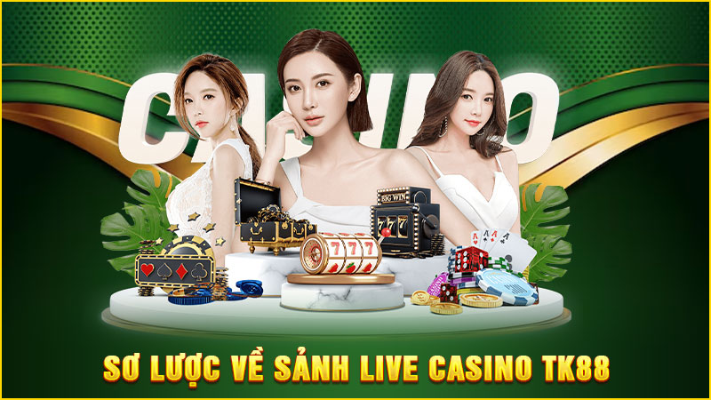 sơ lược về sảnh live casino tk88