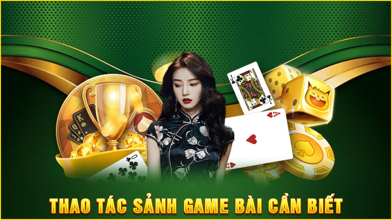 thao tác sảnh game bài cần biết