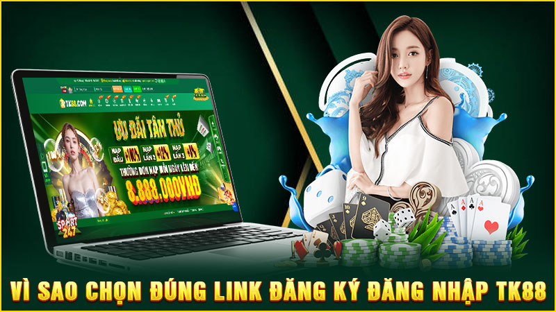 vì sao chọn đúng link đăng ký đăng nhập tk88